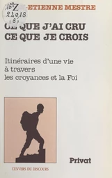 Ce que j'ai cru, ce que je crois