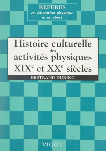 Histoire culturelle des activités physiques, XIXe et XXe siècles - Bertrand During - FeniXX rédition numérique