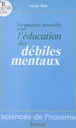 Perspectives nouvelles pour l'éducation des débiles mentaux