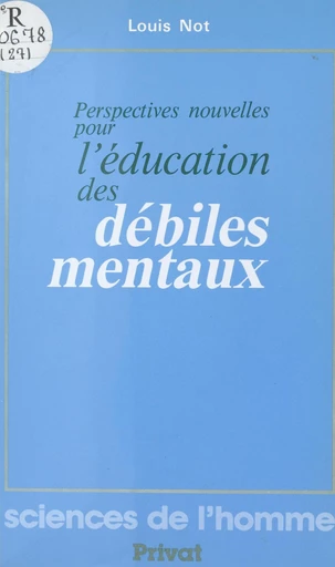 Perspectives nouvelles pour l'éducation des débiles mentaux - Louis Not - FeniXX réédition numérique