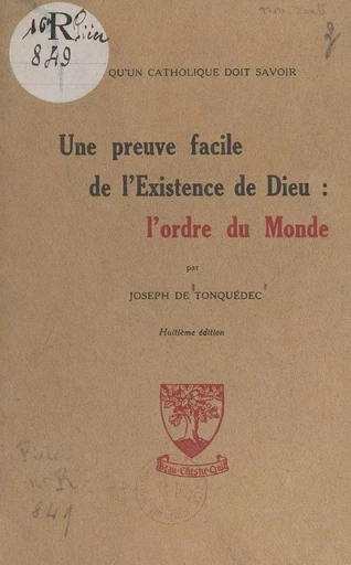 Une preuve facile de l'existence de Dieu : l'ordre du monde - Joseph de Tonquédec - FeniXX réédition numérique