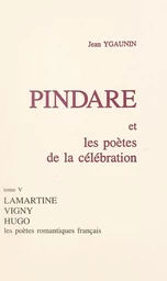 Pindare et les poètes de la célébration (5). Les poètes romantiques français après 1830