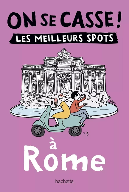 On se casse ! Les meilleurs spots à Rome -  Collectif - Hachette Tourisme