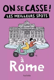 On se casse ! Les meilleurs spots à Rome