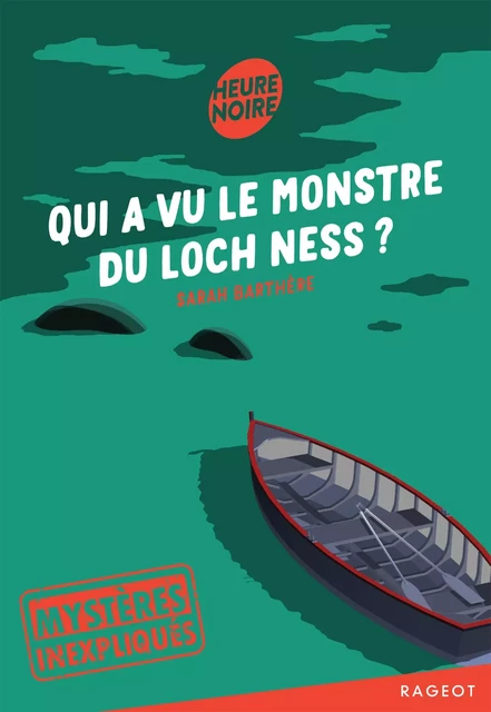 Mystères inexpliqués - Qui a vu le monstre du Loch Ness ? - Sarah Barthère - Rageot Editeur