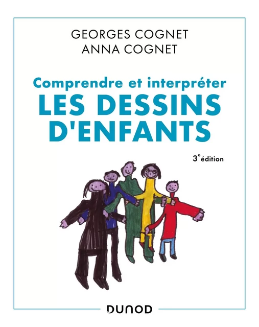 Comprendre et interpréter les dessins d'enfants - 3e éd. - Georges Cognet, Anna Cognet - Dunod