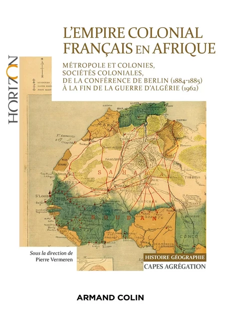 L'Empire colonial français en Afrique - Capes Histoire-Géographie - Pierre Vermeren, Julie d' Andurain, Benoît Beucher, Hubert Bonin, Jacques Cantier, Guillaume Denglos, Pierre-Eric Fageol, Berny Sèbe, Guillaume Vial - Armand Colin