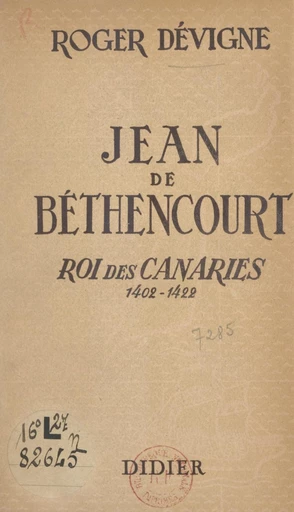 Jean de Béthencourt, roi des Canaries, 1402-1422 - Roger Dévigne - FeniXX réédition numérique