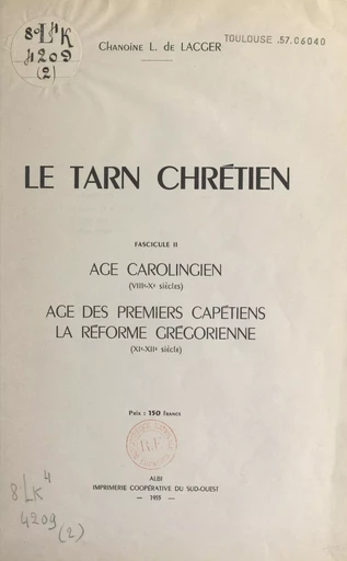 Le Tarn chrétien (2). Âge carolingien (VIIIe-Xe siècles), âge des premiers Chrétiens, la réforme grégorienne (XIe-XIIe siècle) - Louis de Lacger - FeniXX réédition numérique