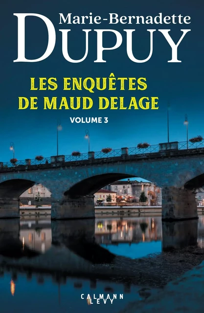 Les enquêtes de Maud Delage volume 3 - Marie-Bernadette Dupuy - Calmann-Lévy