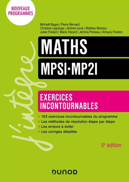 Maths Exercices incontournables MPSI-MP2I - 5e éd. - Michaël Bages, Pierre Bernard, Christine Lagrange, Jérôme Levie, Mathieu Mansuy, Julien Freslon, Marie Hézard, Jérôme Poineau, Amaury Freslon - Dunod