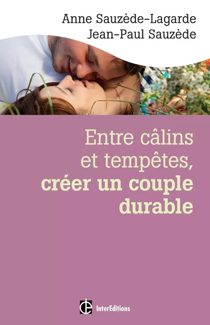 Entre câlins et tempêtes, créer un couple durable - 2e éd. - Anne Sauzède-Lagarde, Jean-Paul Sauzède - InterEditions