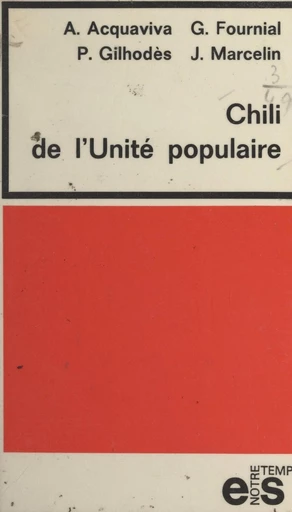 Chili de l'Unité populaire - Antoine Acquaviva, Georges Fournial, Pierre Gilhodes - FeniXX réédition numérique