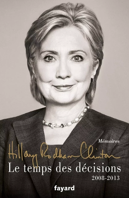 Le temps des décisions - 2008-2013 - Hillary Rodham Clinton - Fayard