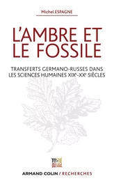 L'ambre et le fossile - Transferts germano-russes dans les sciences humaines XIXe-XXe