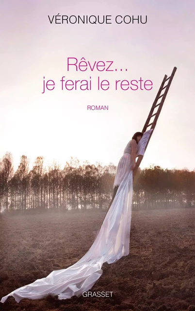 Rêvez... je ferai le reste - Véronique Cohu - Grasset