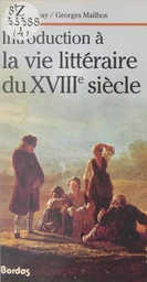 Introduction à la vie littéraire du XVIIIe siècle