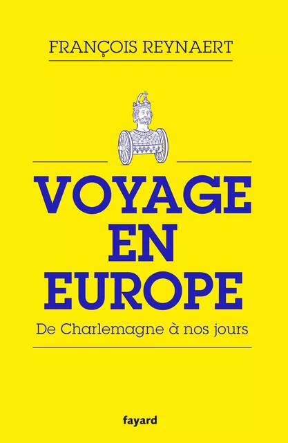 Voyage en Europe - François Reynaert - Fayard