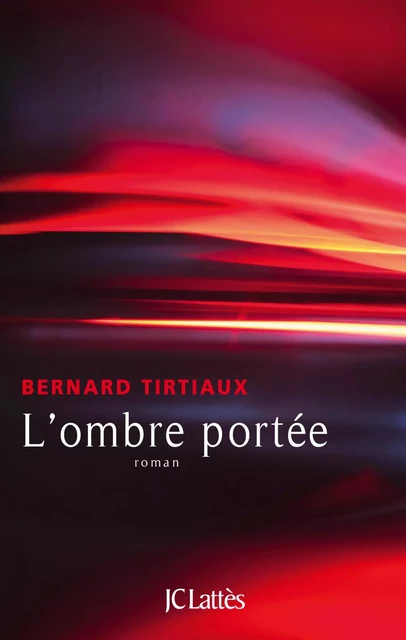 L'ombre portée - Bernard Tirtiaux - JC Lattès