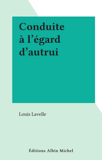 Conduite à l'égard d'autrui - Louis Lavelle - FeniXX réédition numérique