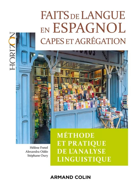 Faits de langue en espagnol : méthode et pratique de l'analyse linguist - 2e éd. - Hélène Fretel, Alexandra Oddo, Stéphane Oury - Armand Colin