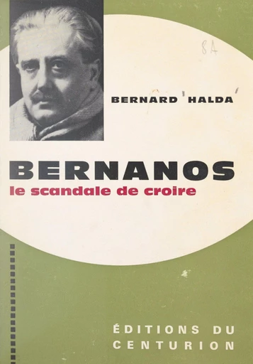 Bernanos, le scandale de croire - Bernard Halda - FeniXX réédition numérique