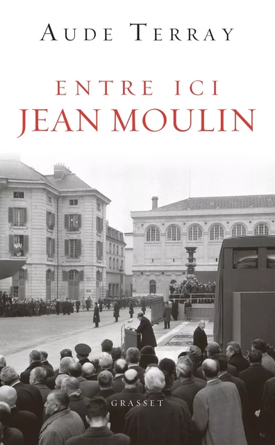 Entre ici Jean Moulin - Aude Terray - Grasset