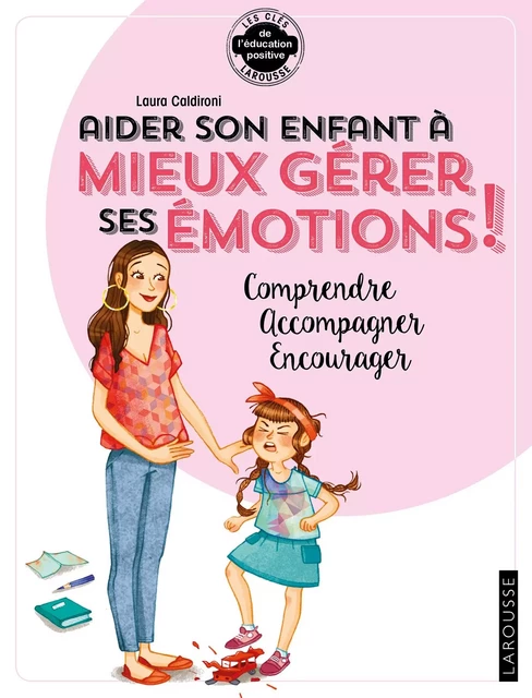 Aider son enfant à gérer ses émotions - Laura Caldironi - Larousse