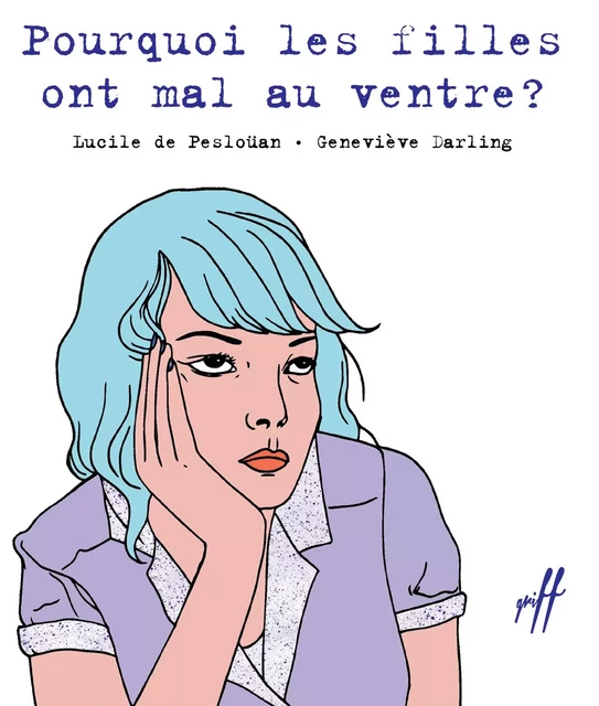 Pourquoi les filles ont mal au ventre ? - Lucile de Pesloüan, Geneviève Darling - Hachette Romans