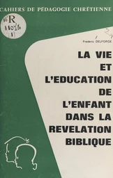 La vie et l'éducation de l'enfant dans la révélation biblique