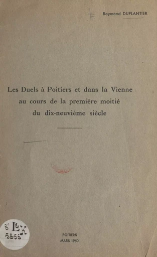 Les duels à Poitiers et dans la Vienne au cours de la 1ère moitié du 19e siècle - Raymond Duplantier - FeniXX réédition numérique