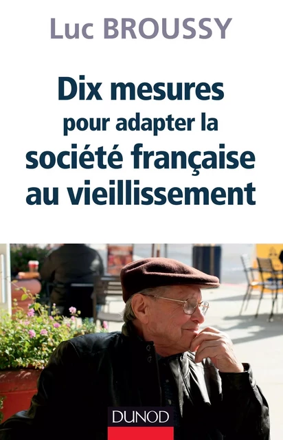 Dix mesures pour adapter la société au vieillissement - Luc Broussy - Dunod