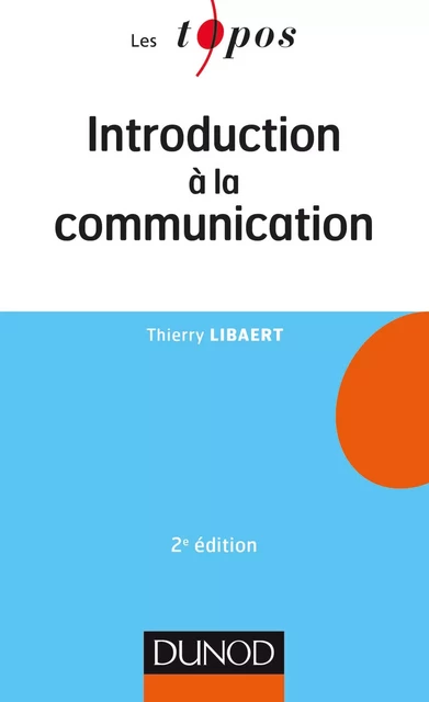 Introduction à la communication - 2e éd - Thierry Libaert - Dunod