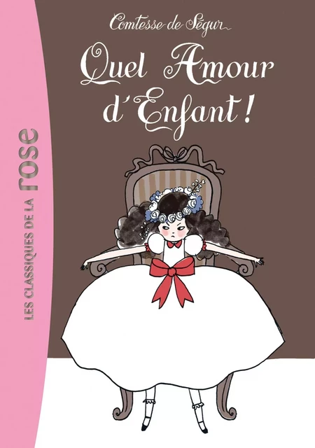 Quel amour d'enfant ! - Comtesse Sophie de Ségur (née Rostopchine) - Hachette Jeunesse