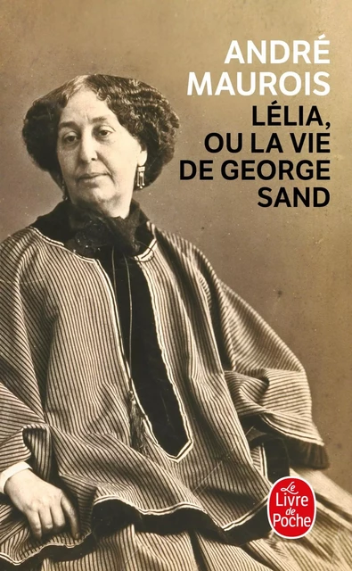 Lélia ou la vie de George Sand - André Maurois - Le Livre de Poche