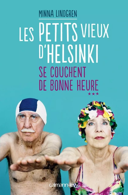 Les Petits vieux d'Helsinki se couchent de bonne heure T3 - Minna Lindgren - Calmann-Lévy