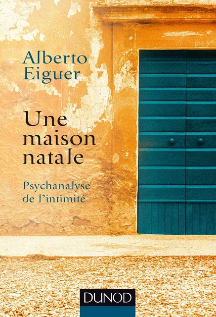 Une maison natale - Alberto Eiguer - Dunod