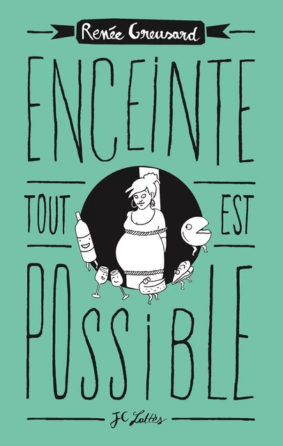 Enceinte, tout est possible - Renée Greusard - JC Lattès