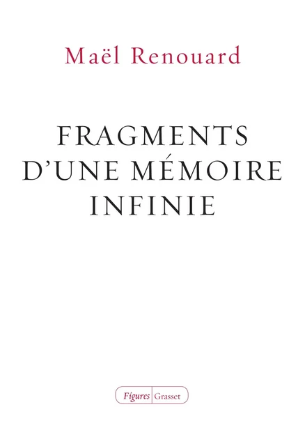 Fragments d'une mémoire infinie - Maël Renouard - Grasset