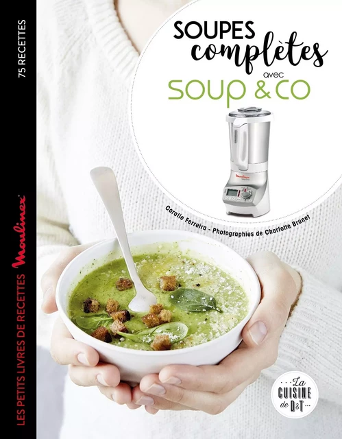 Soupes complètes avec Soup &amp; co - Coralie Ferreira - Dessain et Tolra