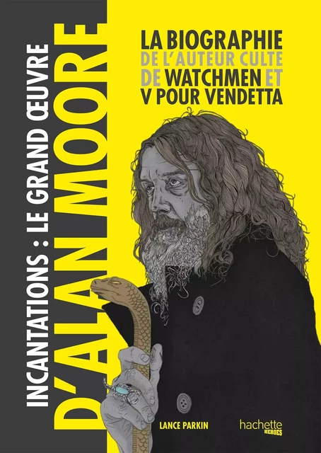 Incantations, le Grand Oeuvre d'Alan Moore - Lance Parkin - Hachette Heroes