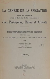 La genèse de la sensation dans ses rapports avec la théorie de la connaissance chez Protagoras, Platon et Aristote