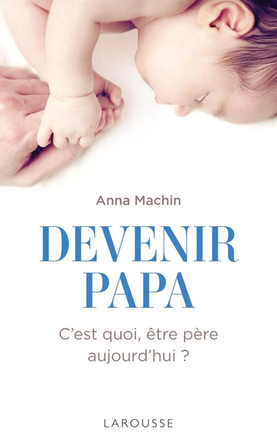 Devenir papa -  Anna Machin - Larousse