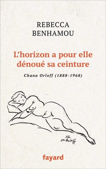 L'horizon a pour elle dénoué sa ceinture - Rebecca Benhamou - Fayard