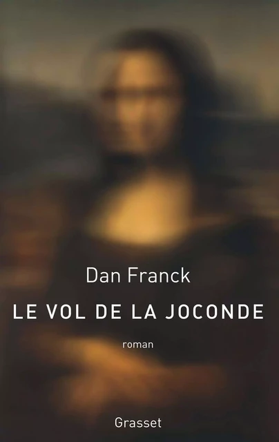 Le vol de la Joconde - Dan Franck - Grasset