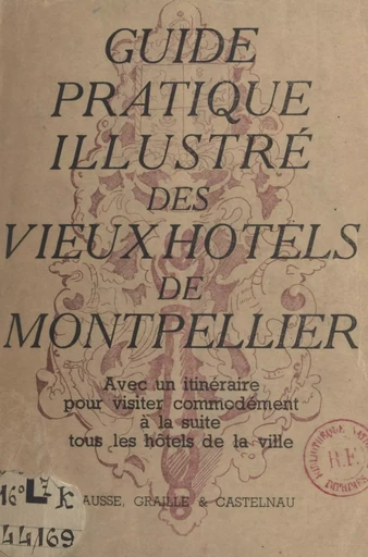 Guide pratique des anciens hôtels de Montpellier - Dominique de Rocheline - FeniXX réédition numérique