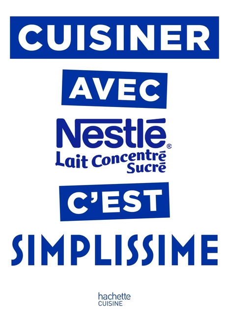 Cuisiner avec le lait concentré Nestlé c'est Simplissime - Jean-François Mallet - Hachette Pratique