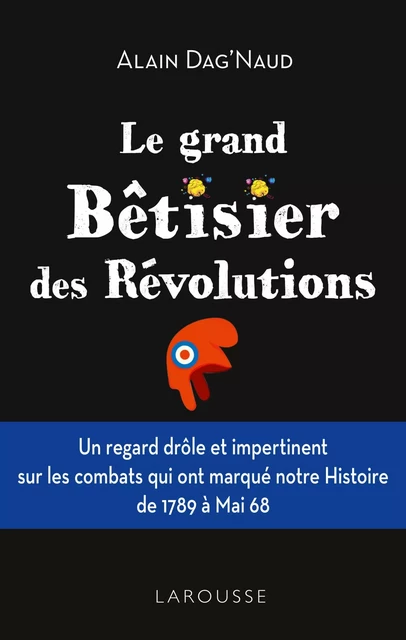 Le grand Bêtisier des révolutions - Alain Dag'Naud - Larousse