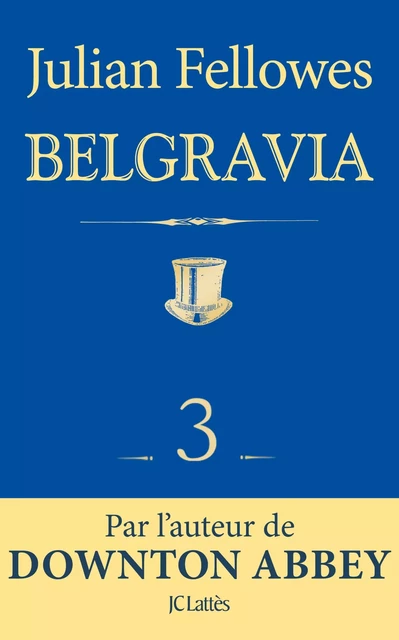 Feuilleton Belgravia épisode 3 - Julian Fellowes - JC Lattès