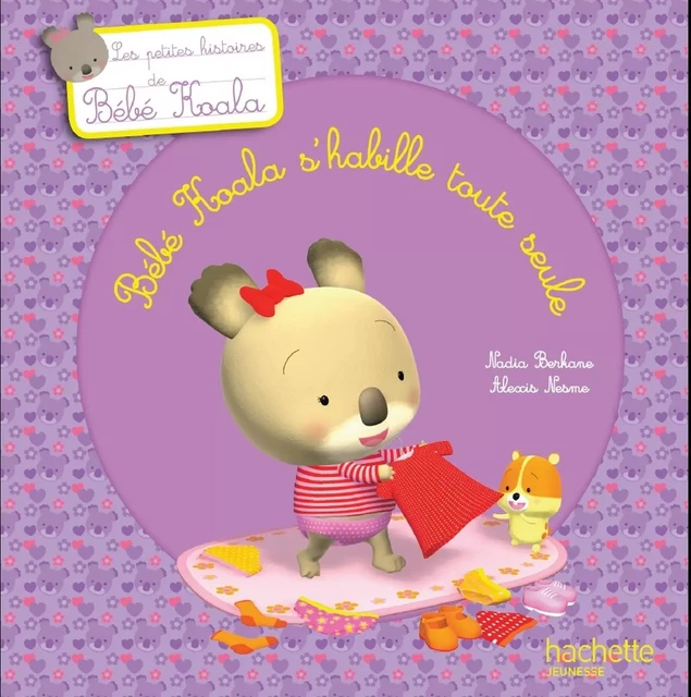 Bébé Koala s'habille toute seule - Nadia Berkane - Hachette Enfants